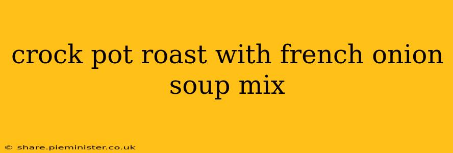 crock pot roast with french onion soup mix