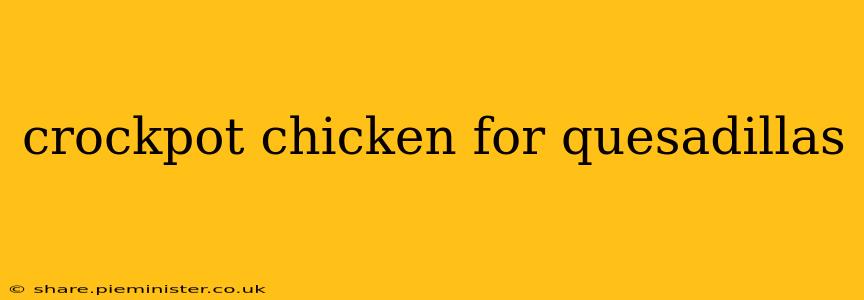 crockpot chicken for quesadillas