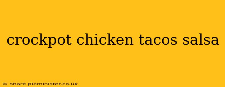 crockpot chicken tacos salsa