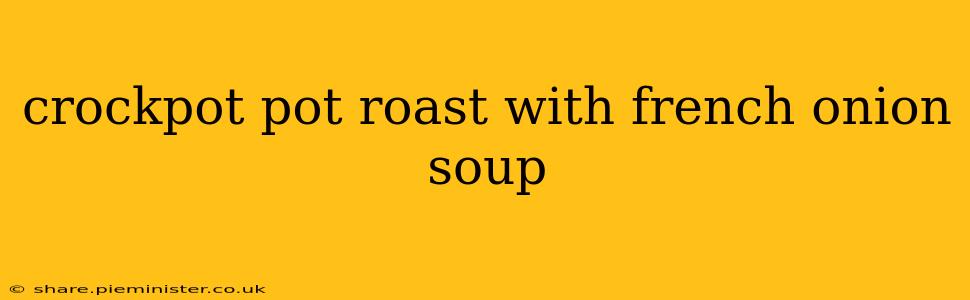 crockpot pot roast with french onion soup