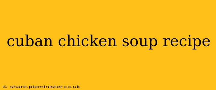 cuban chicken soup recipe