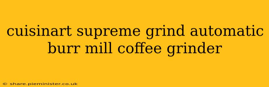 cuisinart supreme grind automatic burr mill coffee grinder