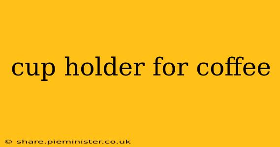 cup holder for coffee