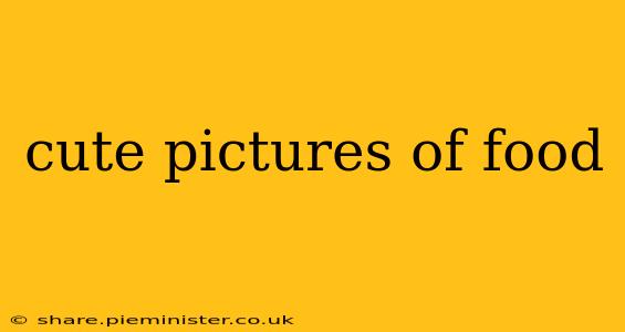 cute pictures of food