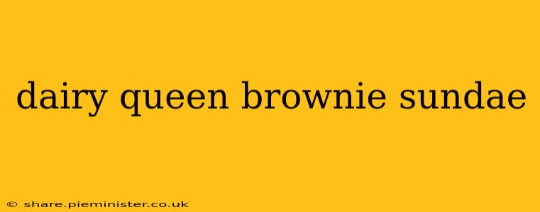 dairy queen brownie sundae
