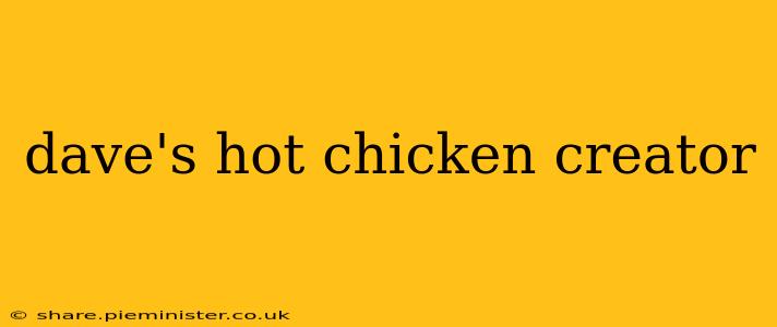 dave's hot chicken creator