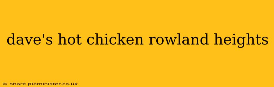 dave's hot chicken rowland heights