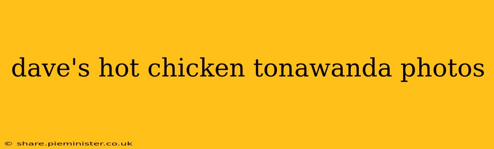 dave's hot chicken tonawanda photos