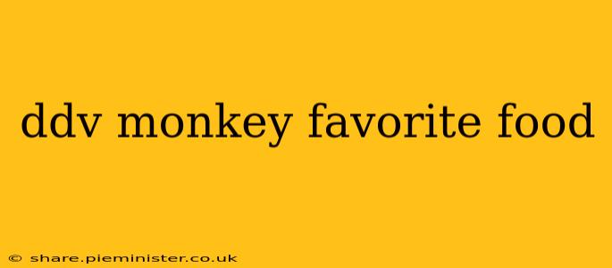 ddv monkey favorite food
