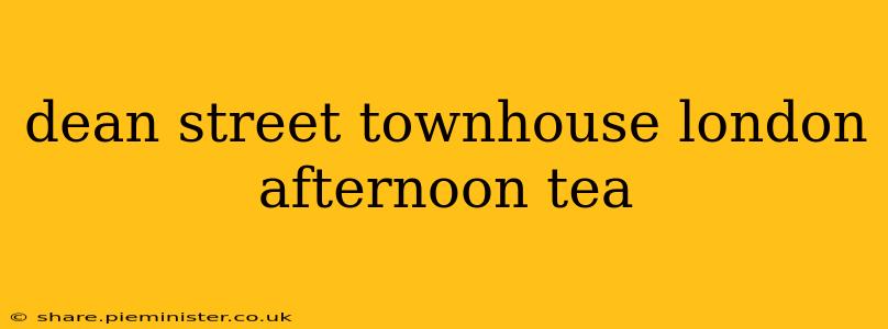 dean street townhouse london afternoon tea