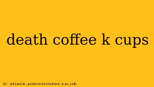 death coffee k cups