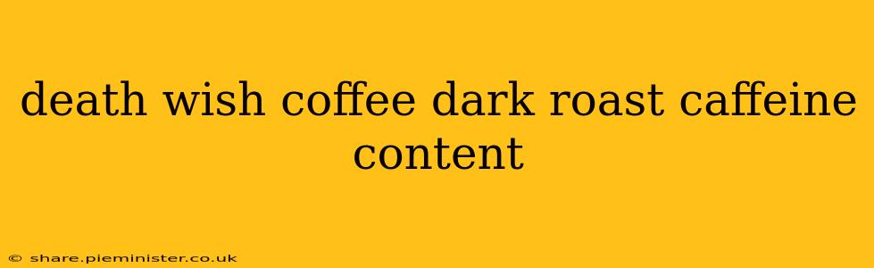death wish coffee dark roast caffeine content