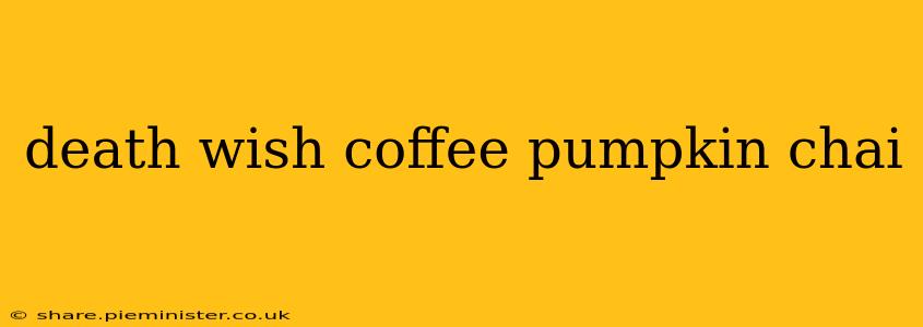 death wish coffee pumpkin chai
