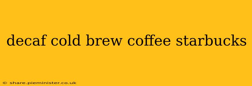 decaf cold brew coffee starbucks