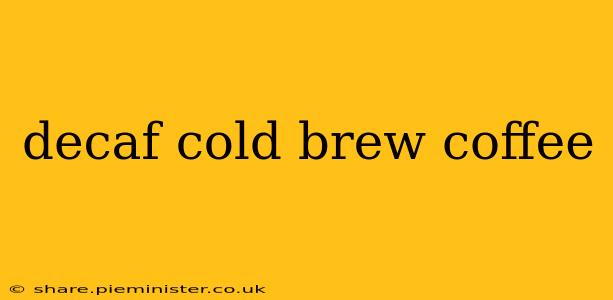 decaf cold brew coffee