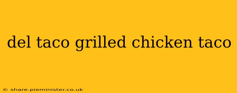del taco grilled chicken taco