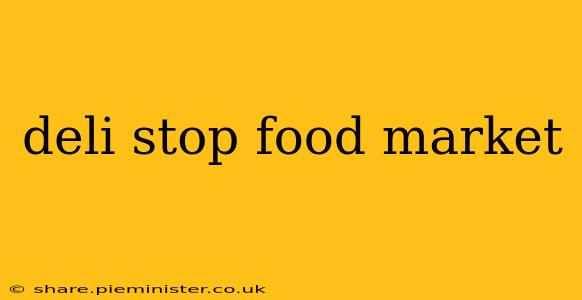 deli stop food market