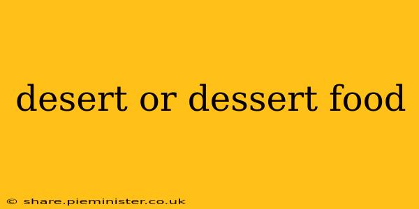 desert or dessert food