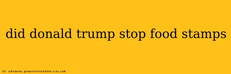 did donald trump stop food stamps