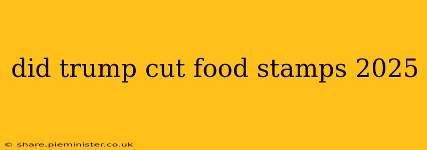 did trump cut food stamps 2025