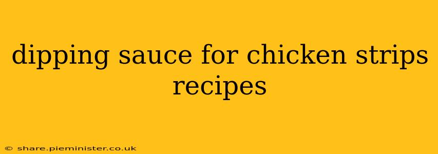 dipping sauce for chicken strips recipes