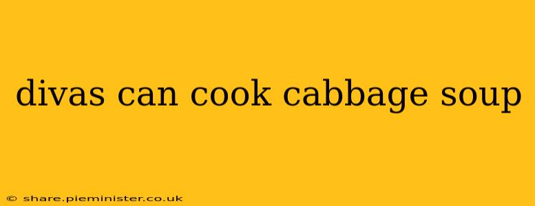 divas can cook cabbage soup