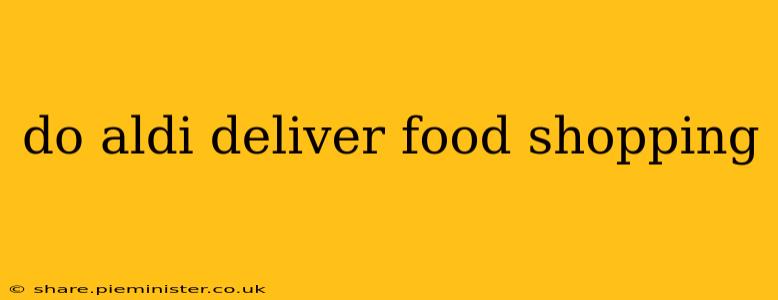 do aldi deliver food shopping