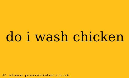 do i wash chicken