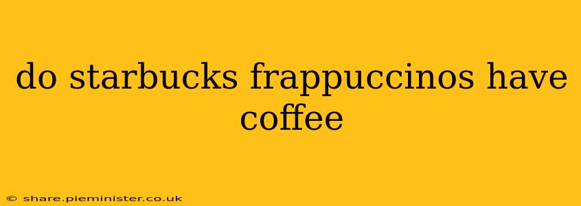 do starbucks frappuccinos have coffee