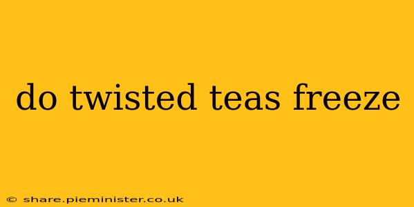 do twisted teas freeze