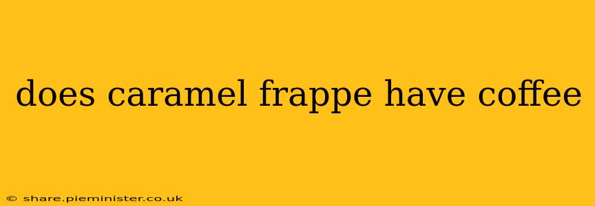 does caramel frappe have coffee