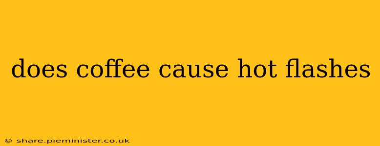 does coffee cause hot flashes