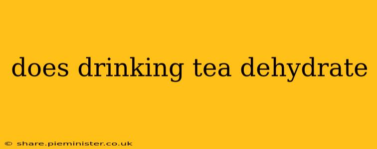 does drinking tea dehydrate