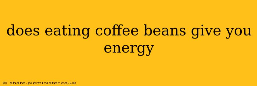 does eating coffee beans give you energy
