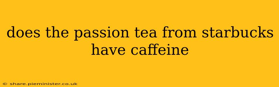 does the passion tea from starbucks have caffeine