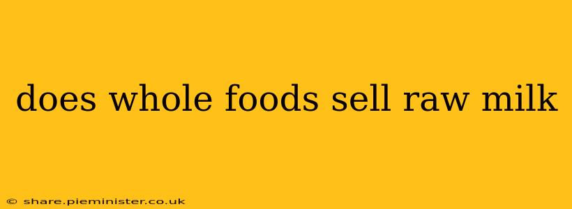 does whole foods sell raw milk