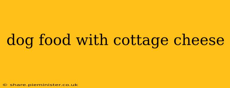 dog food with cottage cheese
