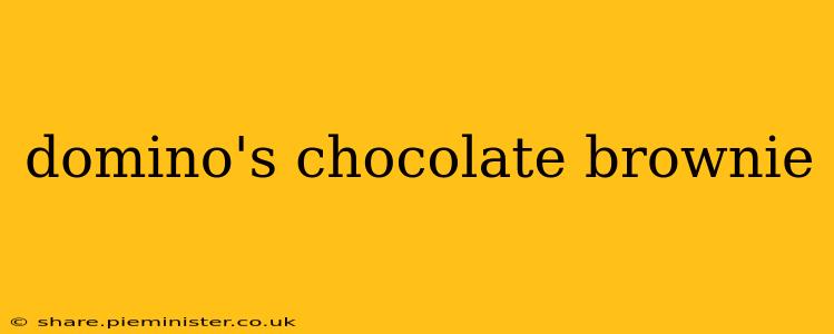 domino's chocolate brownie