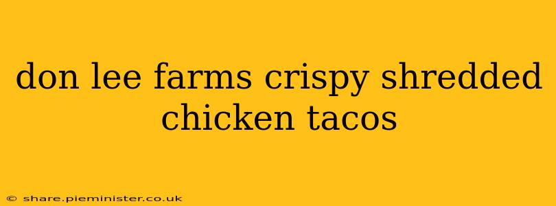 don lee farms crispy shredded chicken tacos