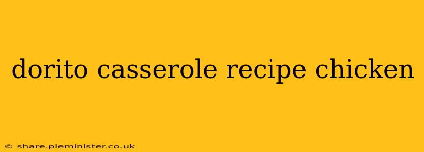 dorito casserole recipe chicken