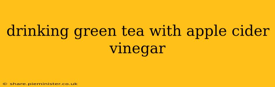 drinking green tea with apple cider vinegar