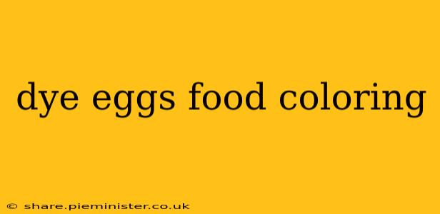 dye eggs food coloring