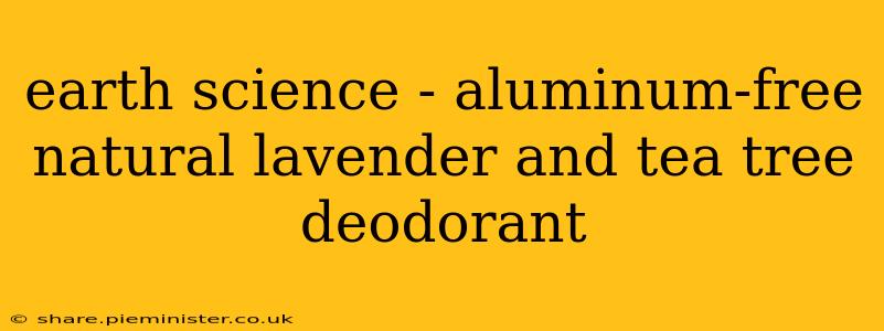 earth science - aluminum-free natural lavender and tea tree deodorant