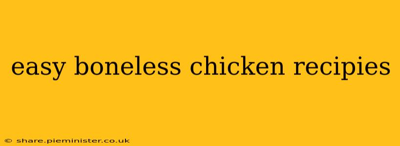 easy boneless chicken recipies