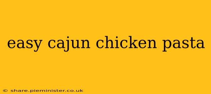 easy cajun chicken pasta