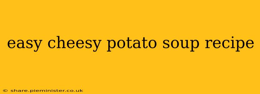 easy cheesy potato soup recipe