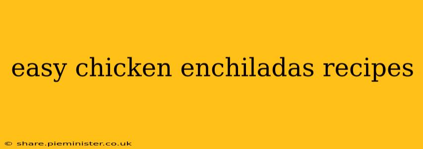 easy chicken enchiladas recipes