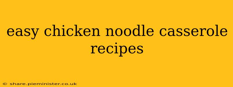 easy chicken noodle casserole recipes