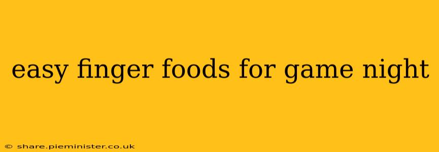 easy finger foods for game night