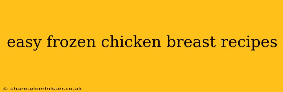 easy frozen chicken breast recipes